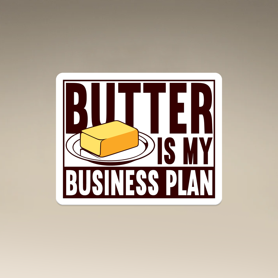 Butter is my Business Plan Vinyl Magnet