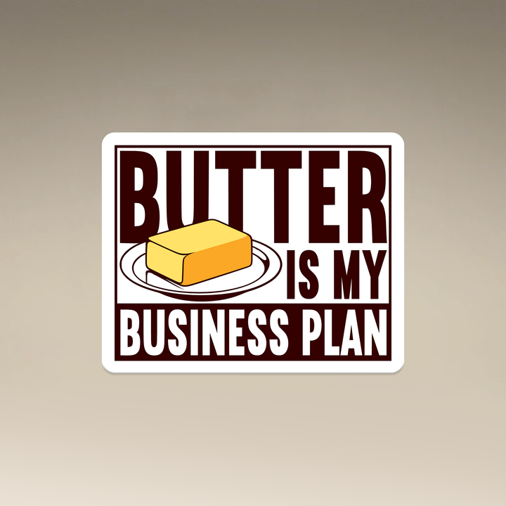 Butter is my Business Plan Vinyl Magnet