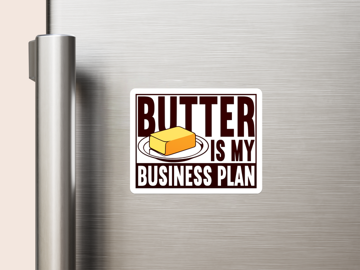 Butter is my Business Plan Vinyl Magnet