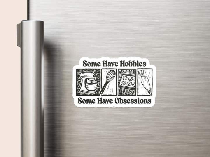 Some Have Hobbies, Some Have Obsessions Vinyl Magnets