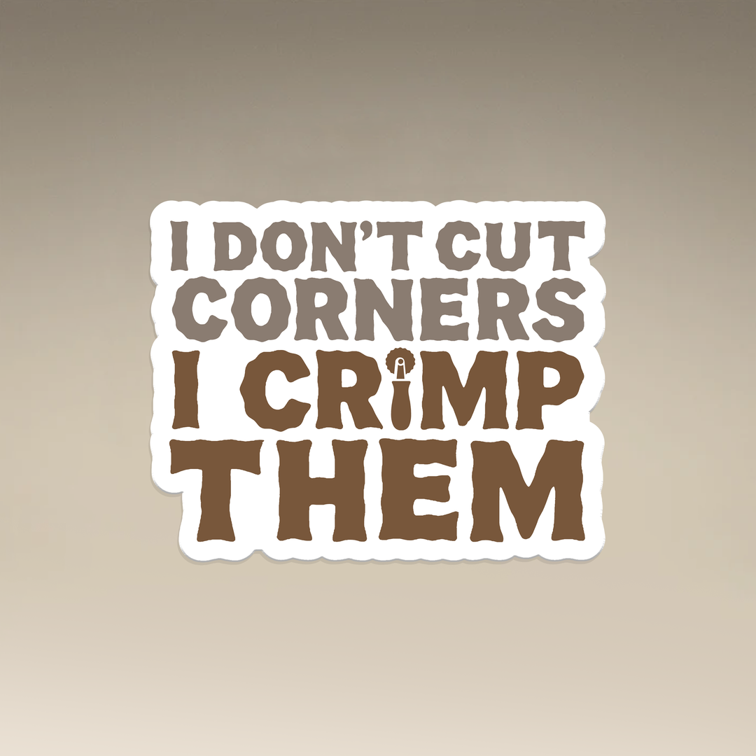I Don't Cut Corners I Crimp Them Vinyl Magnets