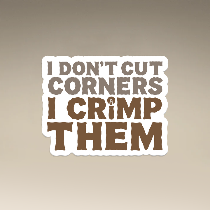 I Don't Cut Corners I Crimp Them Vinyl Magnets