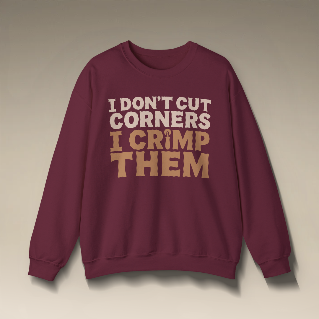 I Don’t Cut Corners, I Crimp Them Crewneck Sweatshirt