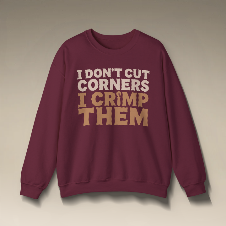 I Don’t Cut Corners, I Crimp Them Crewneck Sweatshirt