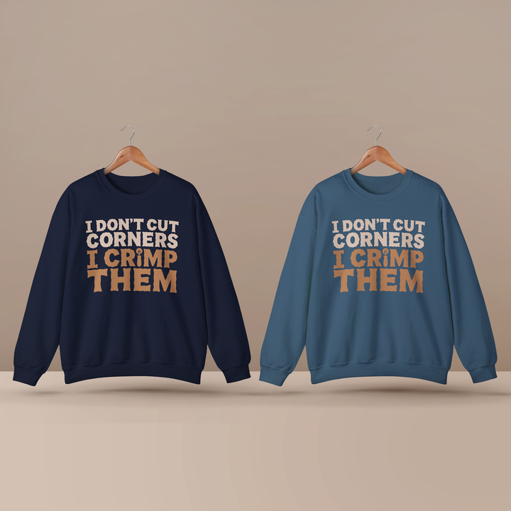 I Don’t Cut Corners, I Crimp Them Crewneck Sweatshirt