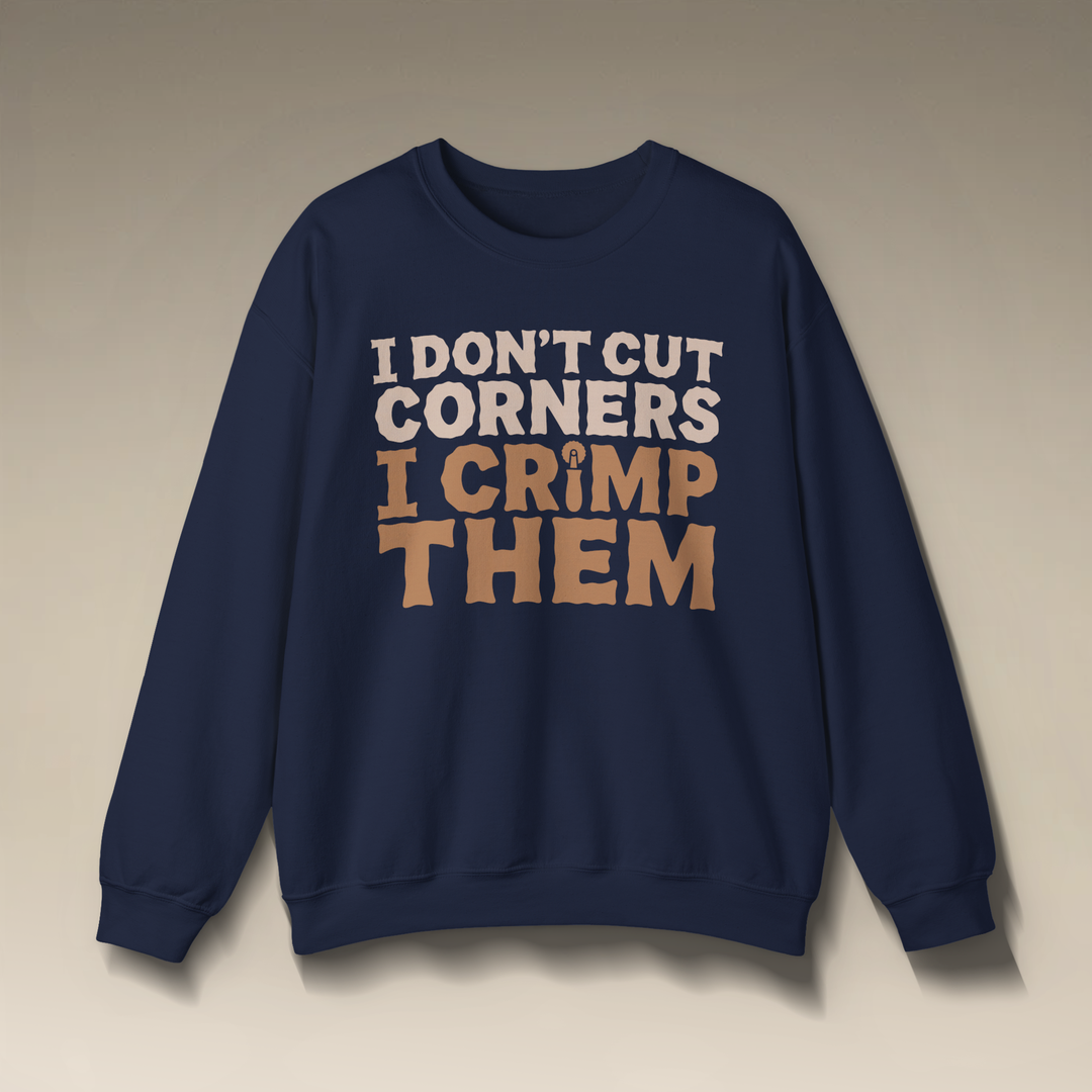 I Don’t Cut Corners, I Crimp Them Crewneck Sweatshirt