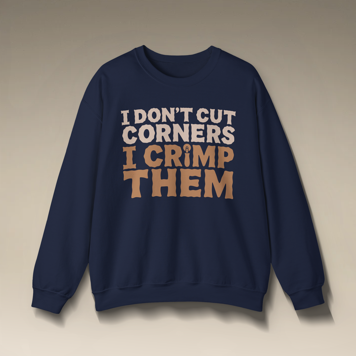 I Don’t Cut Corners, I Crimp Them Crewneck Sweatshirt