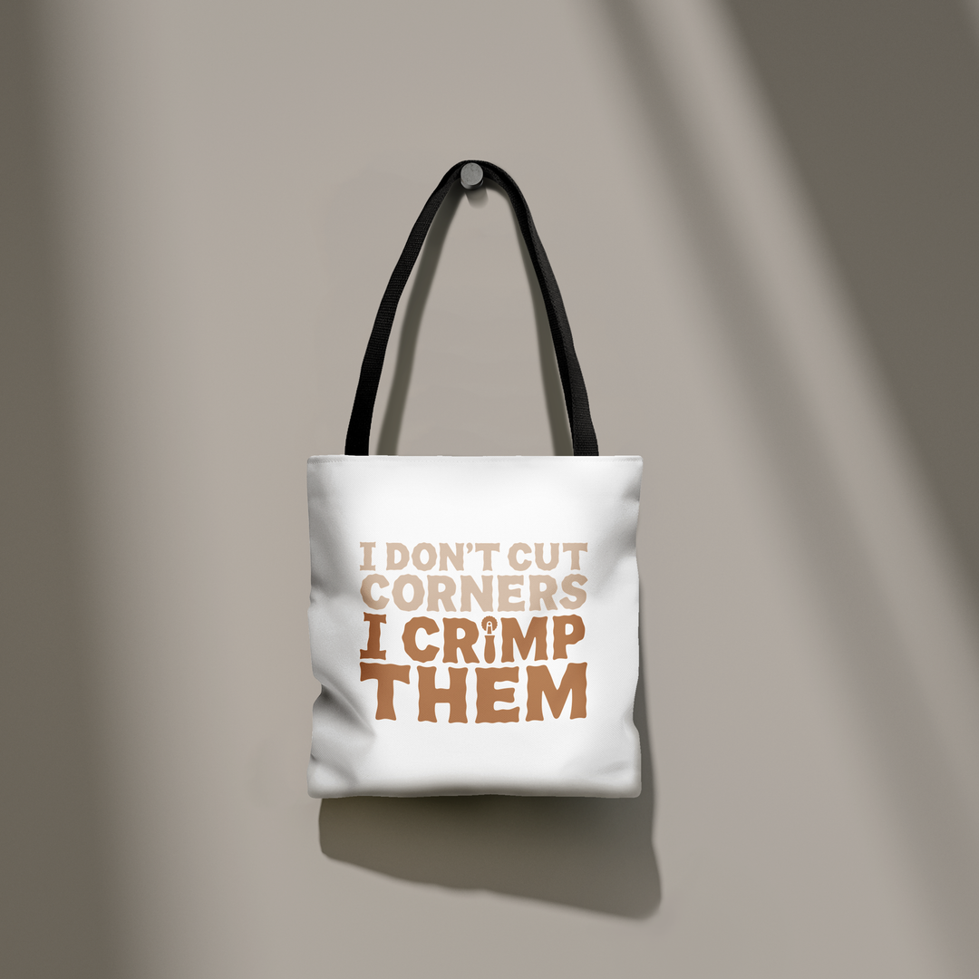 I Don't Cut Corners, I Crimp Them Tote Bag