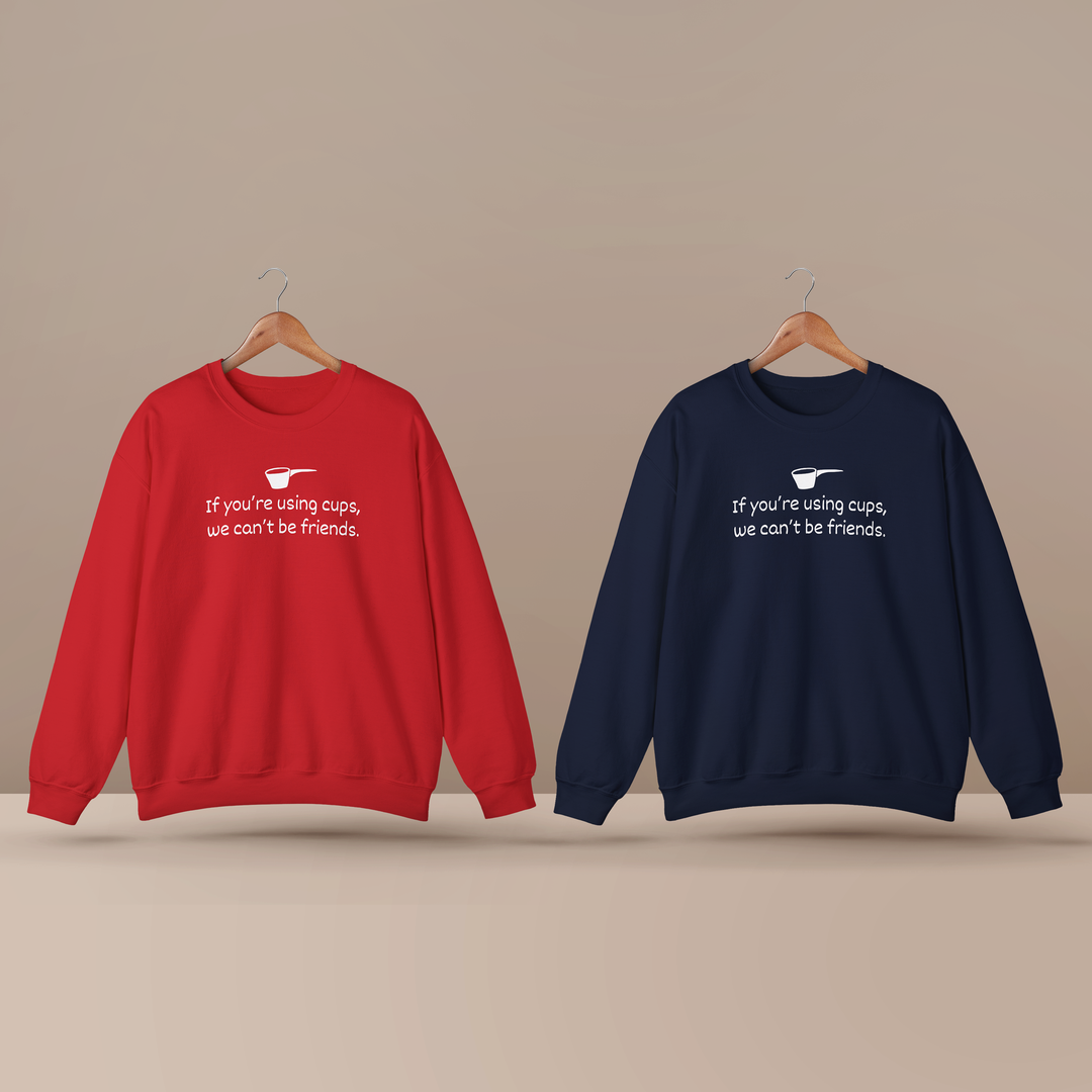 Use Cups, Can't Be Friends Crewneck Sweatshirt