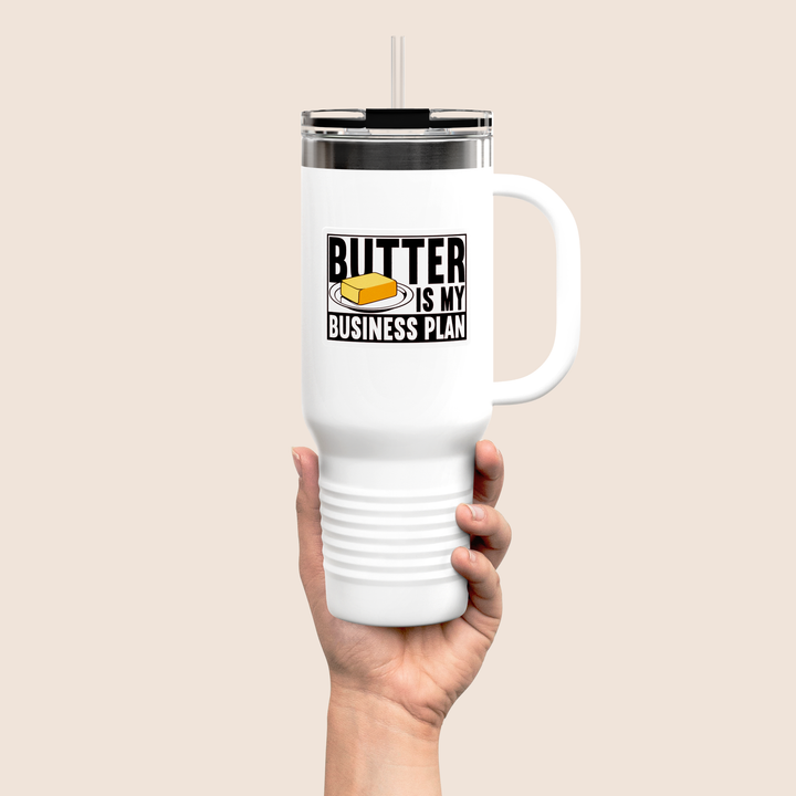 Butter Is My Business Plan 40oz Insulated Tumbler