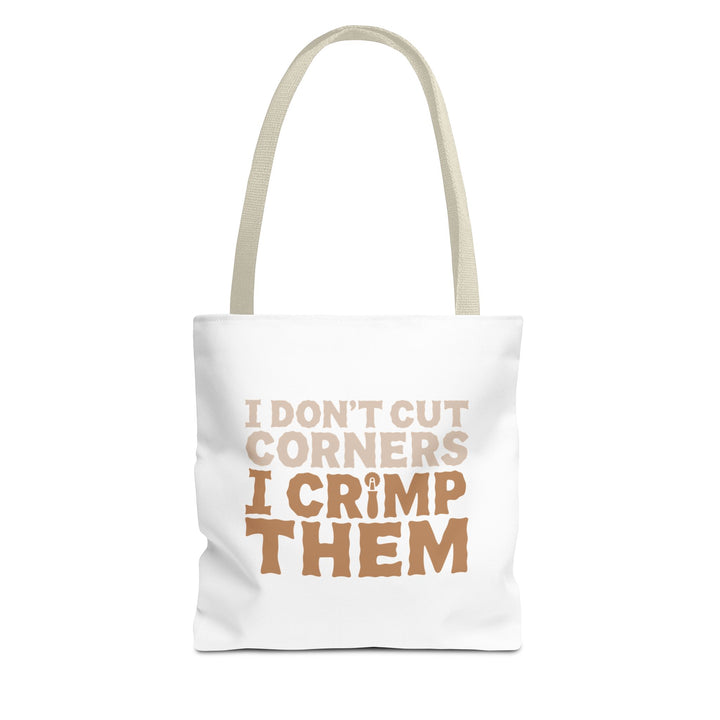 I Don't Cut Corners, I Crimp Them Tote Bag