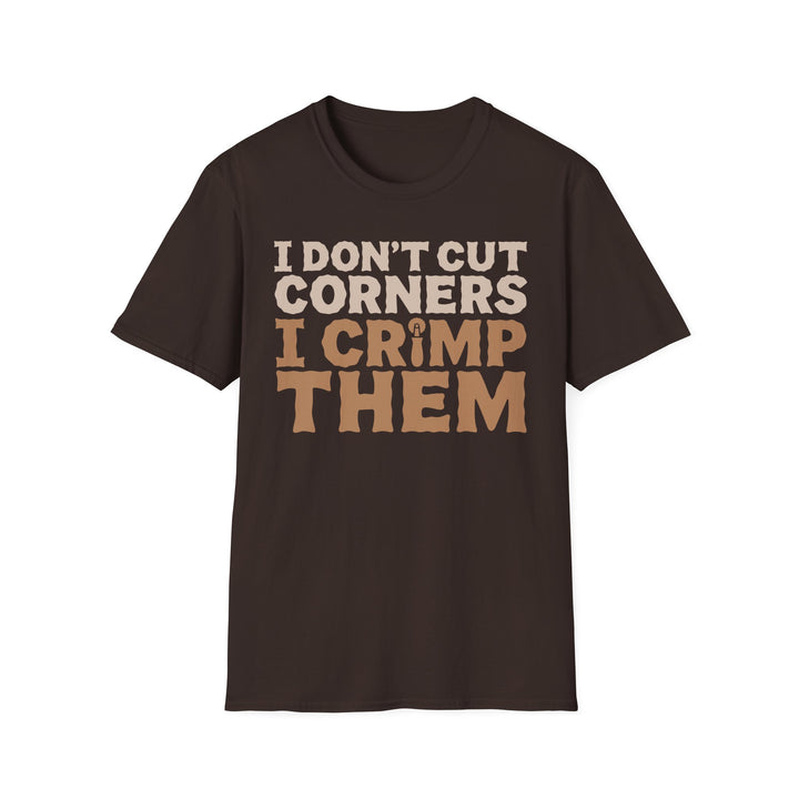 I Don’t Cut Corners, I Crimp Them Softstyle T-Shirt