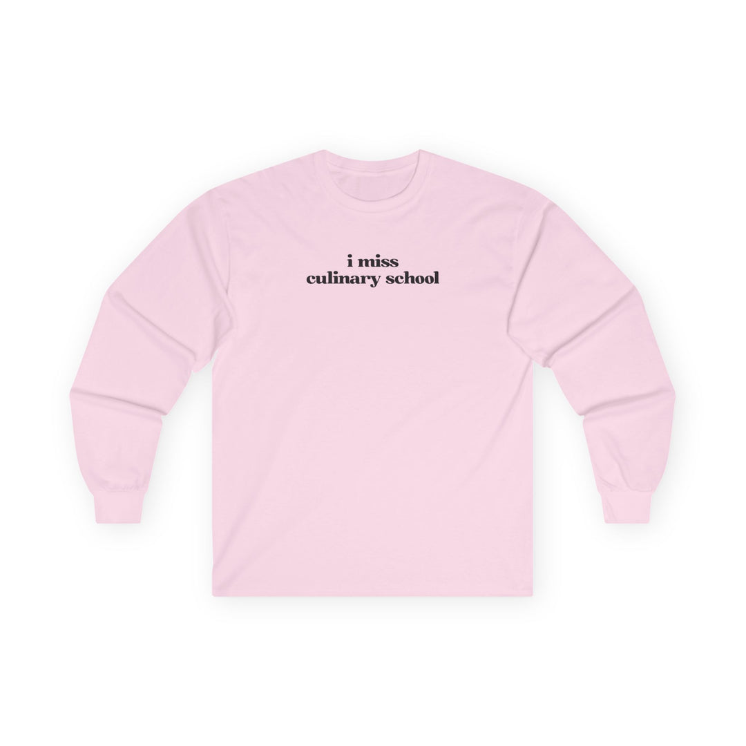 I Miss Culinary School Long Sleeve T-Shirt