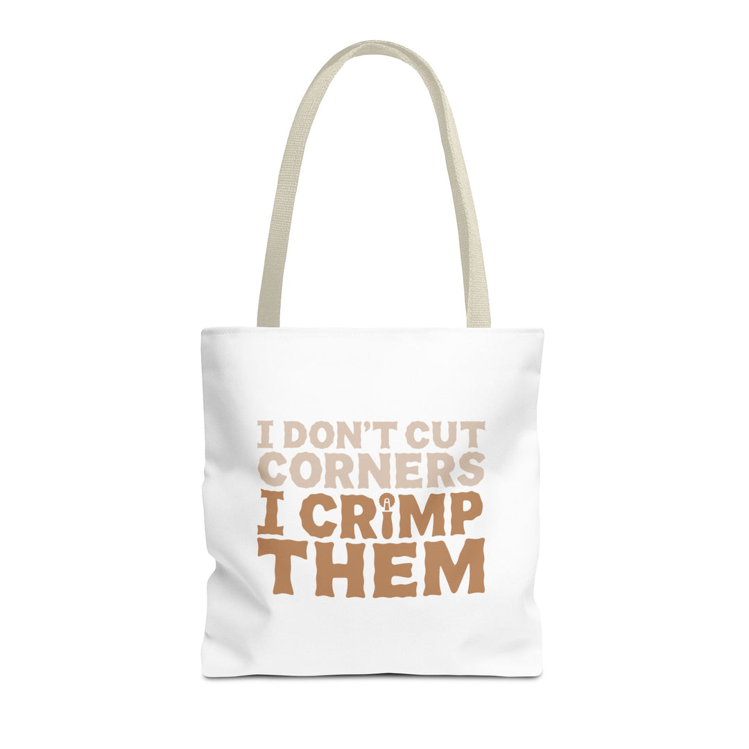 I Don't Cut Corners, I Crimp Them Tote Bag