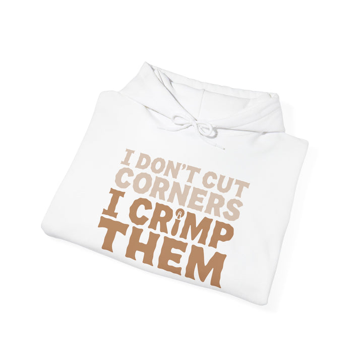 I Don’t Cut Corners, I Crimp Them Heavy Blend Hoodie