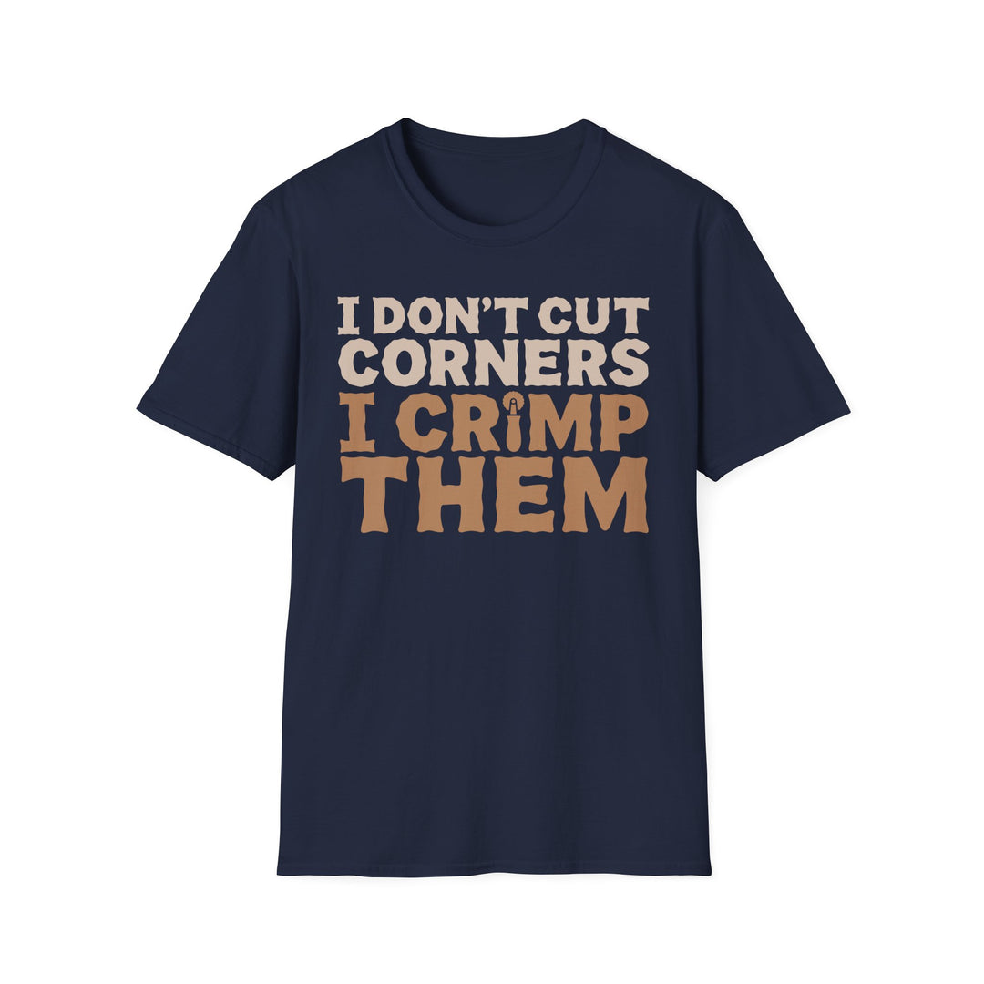 I Don’t Cut Corners, I Crimp Them Softstyle T-Shirt