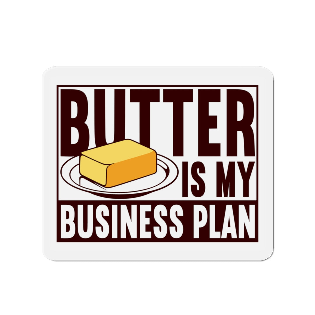 Butter is my Business Plan Vinyl Magnet