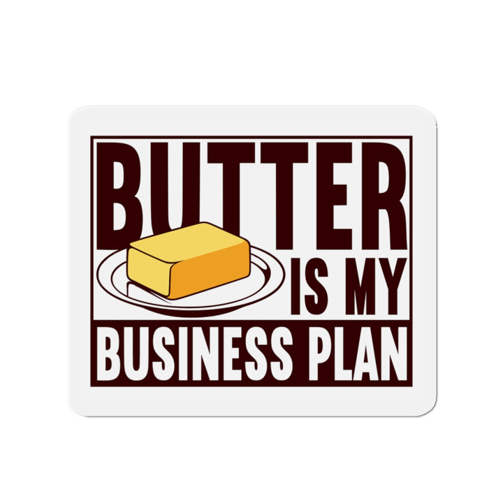 Butter is my Business Plan Vinyl Magnet