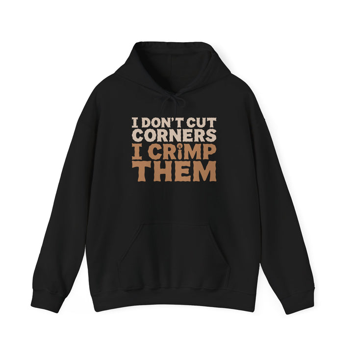 I Don’t Cut Corners, I Crimp Them Heavy Blend Hoodie