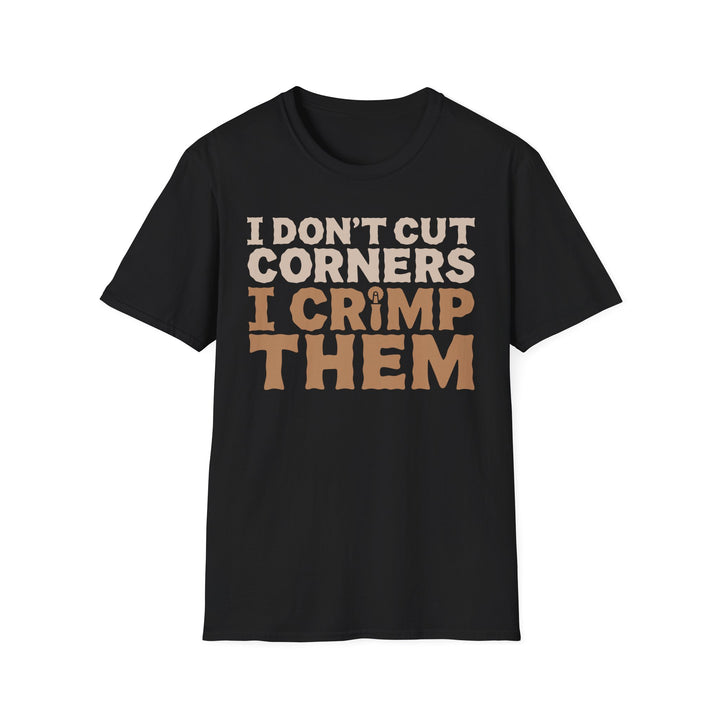 I Don’t Cut Corners, I Crimp Them Softstyle T-Shirt