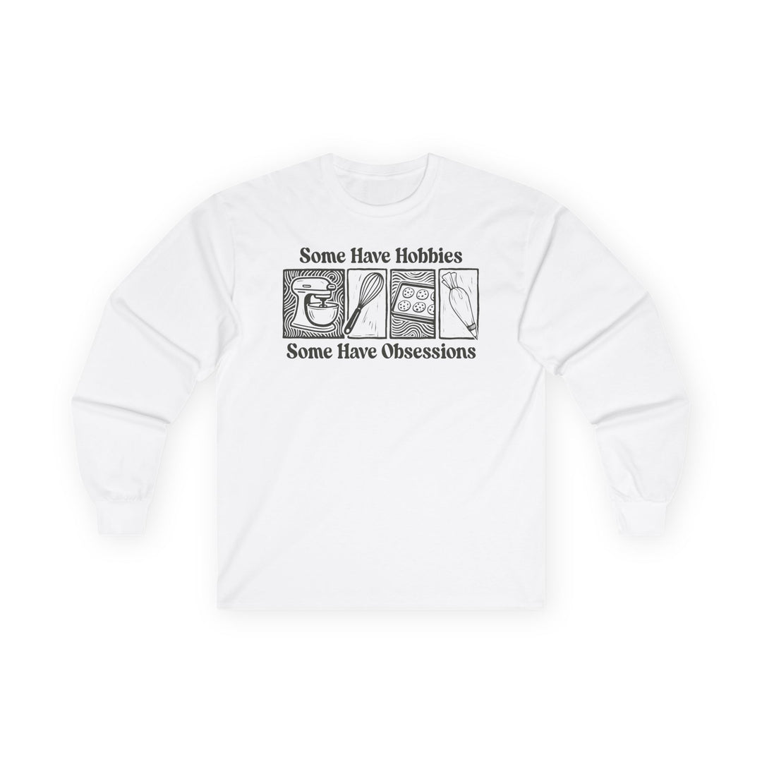 Some Have Hobbies, Some Have Obsessions Long Sleeve T-Shirt