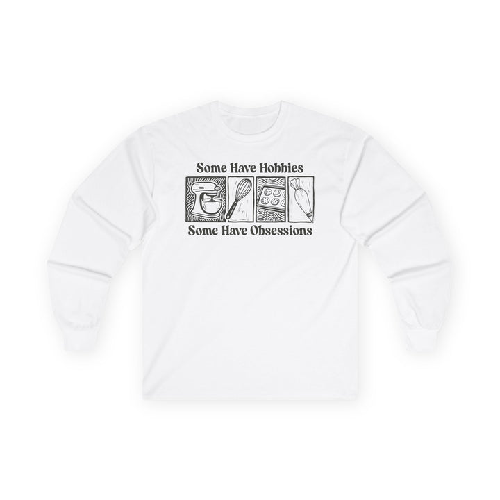 Some Have Hobbies, Some Have Obsessions Long Sleeve T-Shirt
