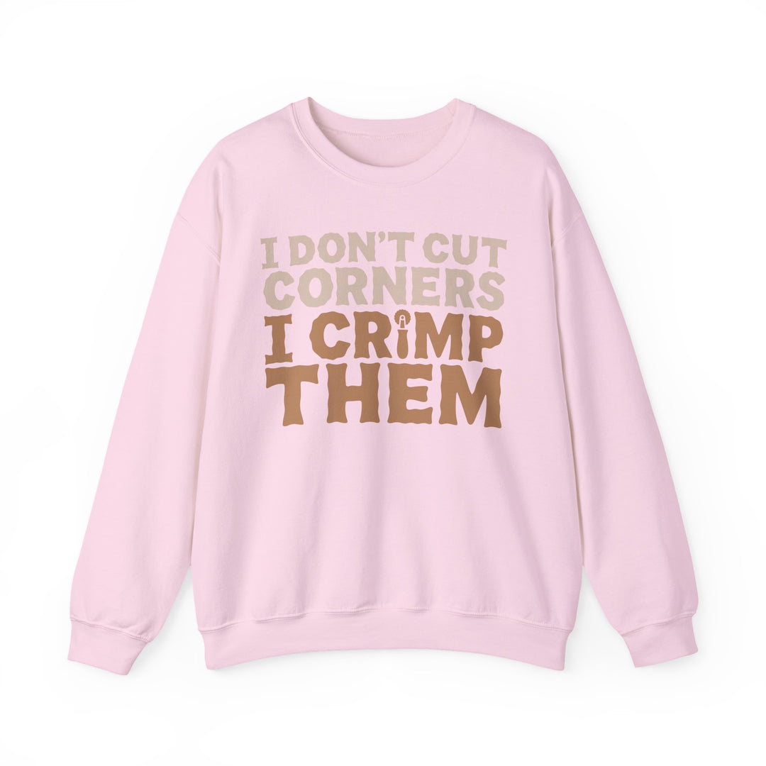 I Don’t Cut Corners, I Crimp Them Crewneck Sweatshirt