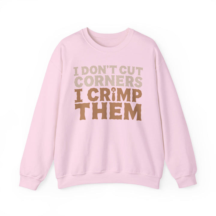 I Don’t Cut Corners, I Crimp Them Crewneck Sweatshirt