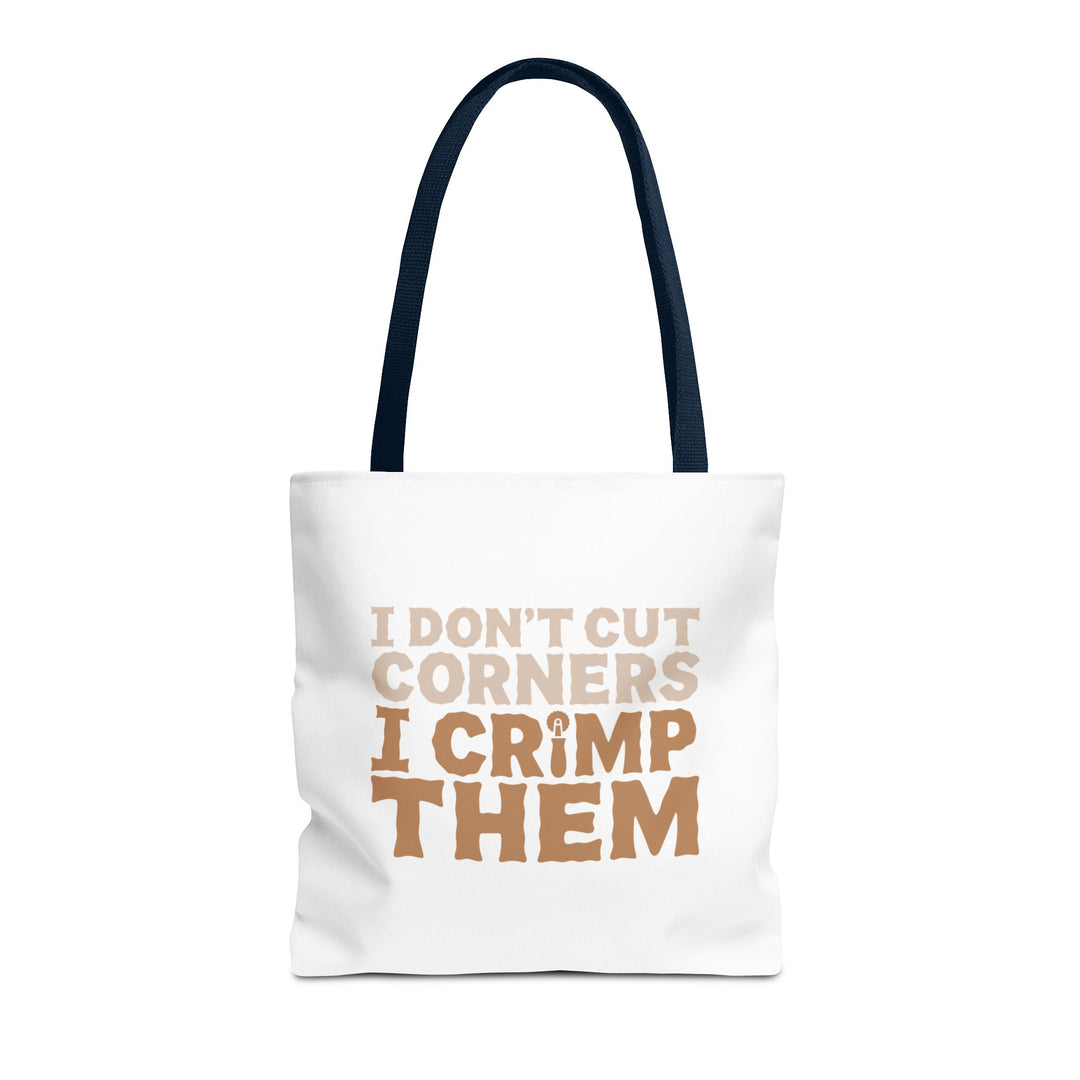 I Don't Cut Corners, I Crimp Them Tote Bag