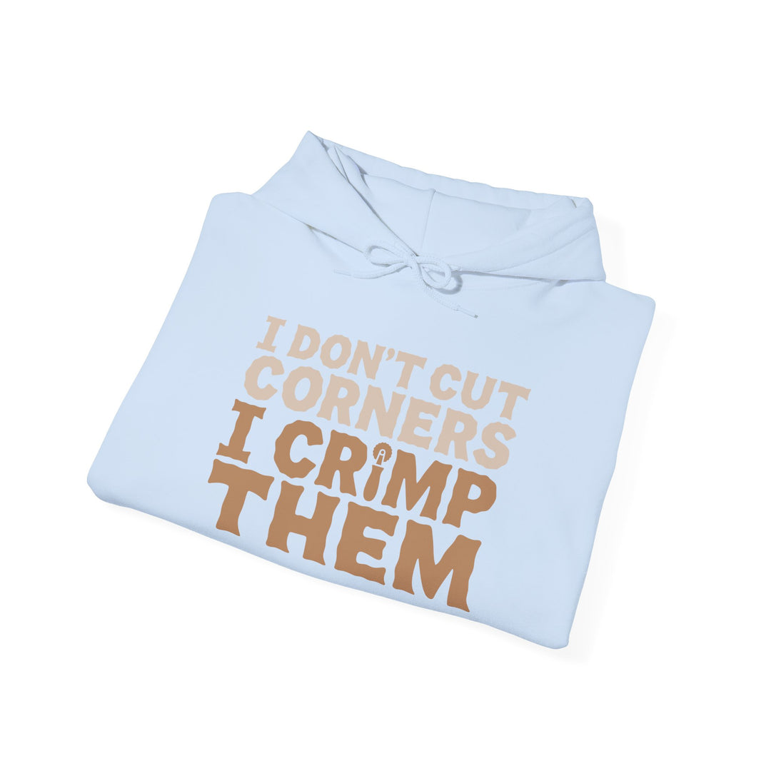 I Don’t Cut Corners, I Crimp Them Heavy Blend Hoodie