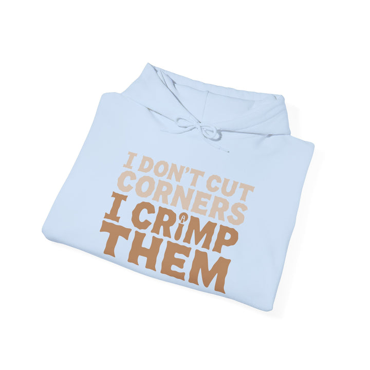 I Don’t Cut Corners, I Crimp Them Heavy Blend Hoodie