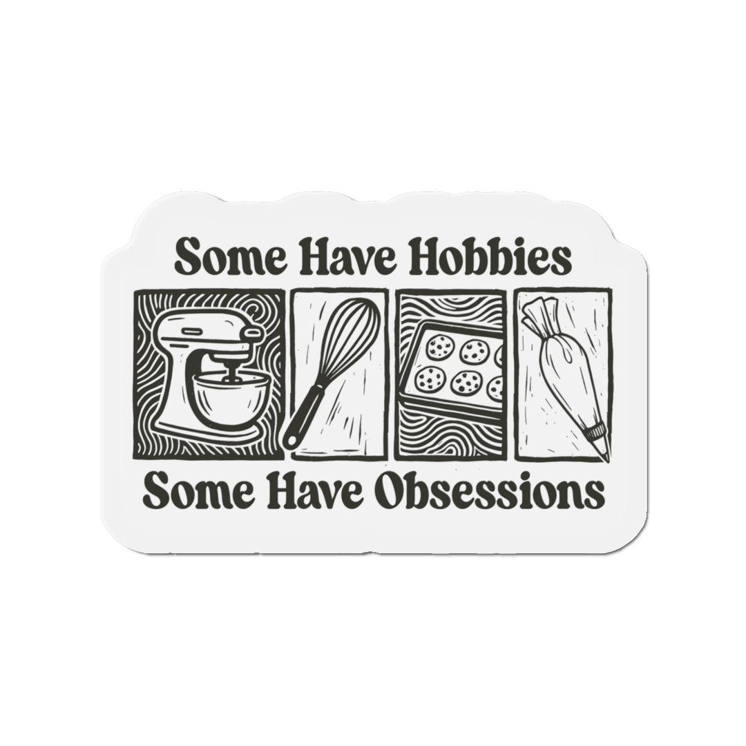 Some Have Hobbies, Some Have Obsessions Vinyl Magnets