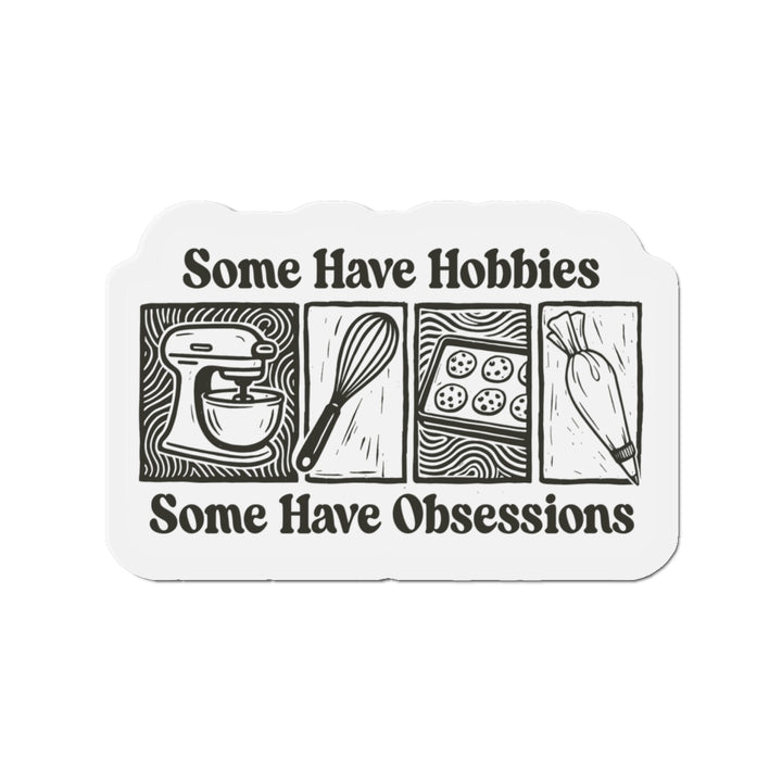 Some Have Hobbies, Some Have Obsessions Vinyl Magnets