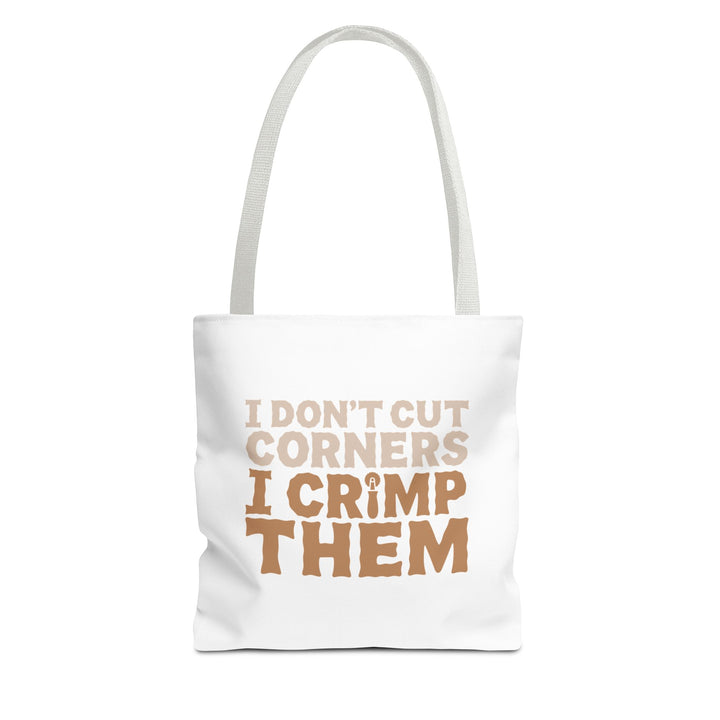 I Don't Cut Corners, I Crimp Them Tote Bag