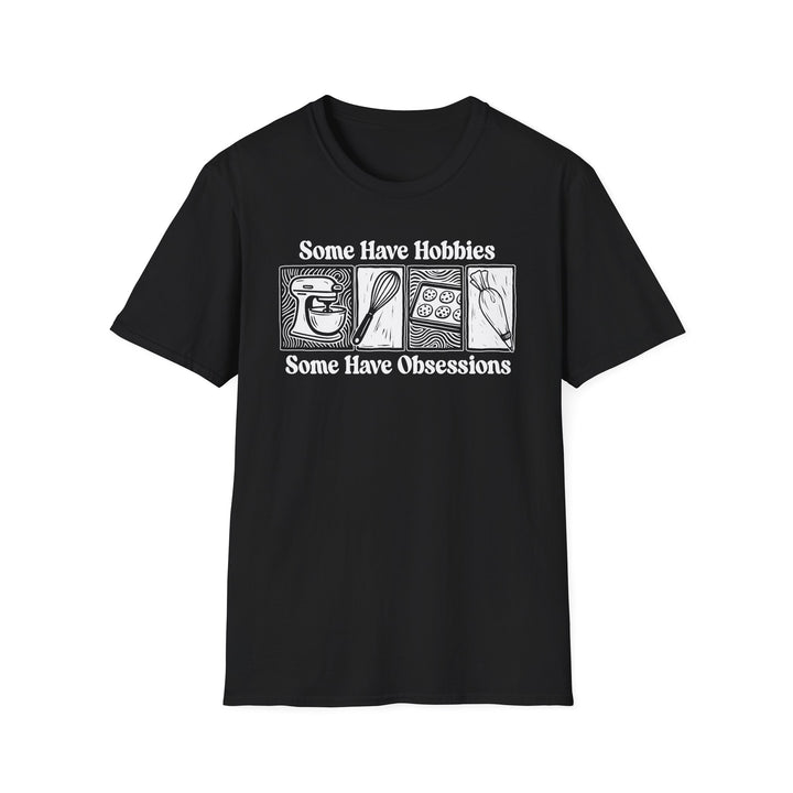Some Have Hobbies, Some Have Obsessions Softstyle T-Shirt
