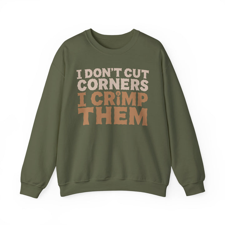 I Don’t Cut Corners, I Crimp Them Crewneck Sweatshirt