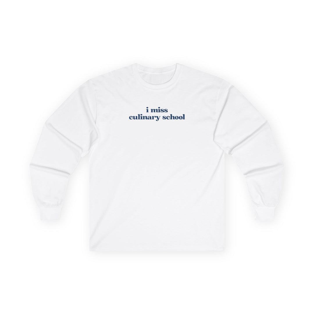 I Miss Culinary School Long Sleeve T-Shirt