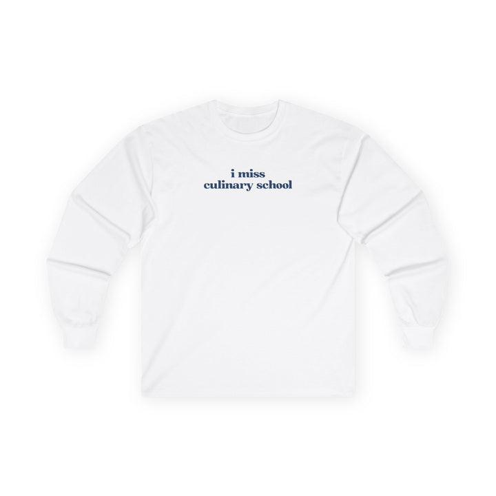 I Miss Culinary School Long Sleeve T-Shirt