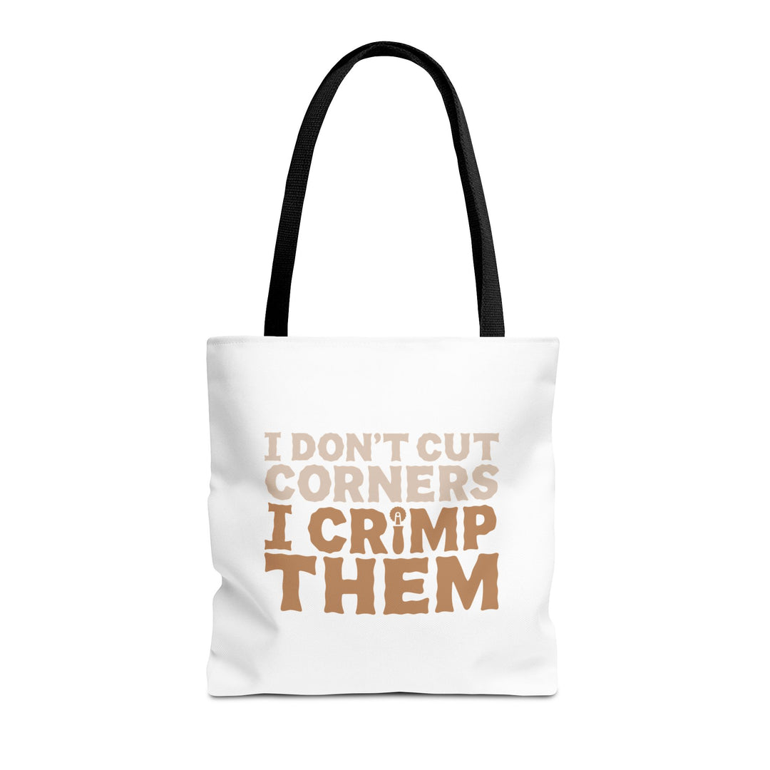 I Don't Cut Corners, I Crimp Them Tote Bag