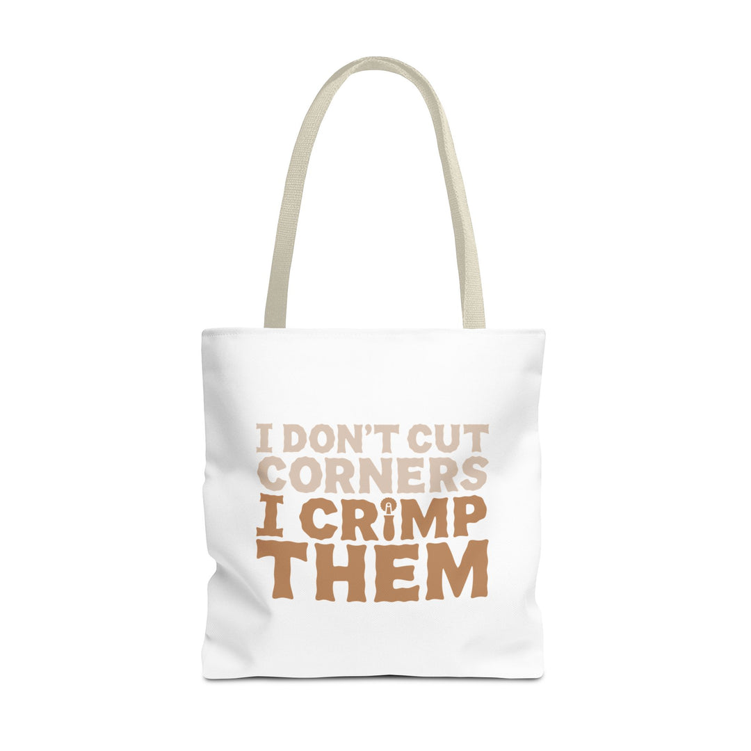 I Don't Cut Corners, I Crimp Them Tote Bag