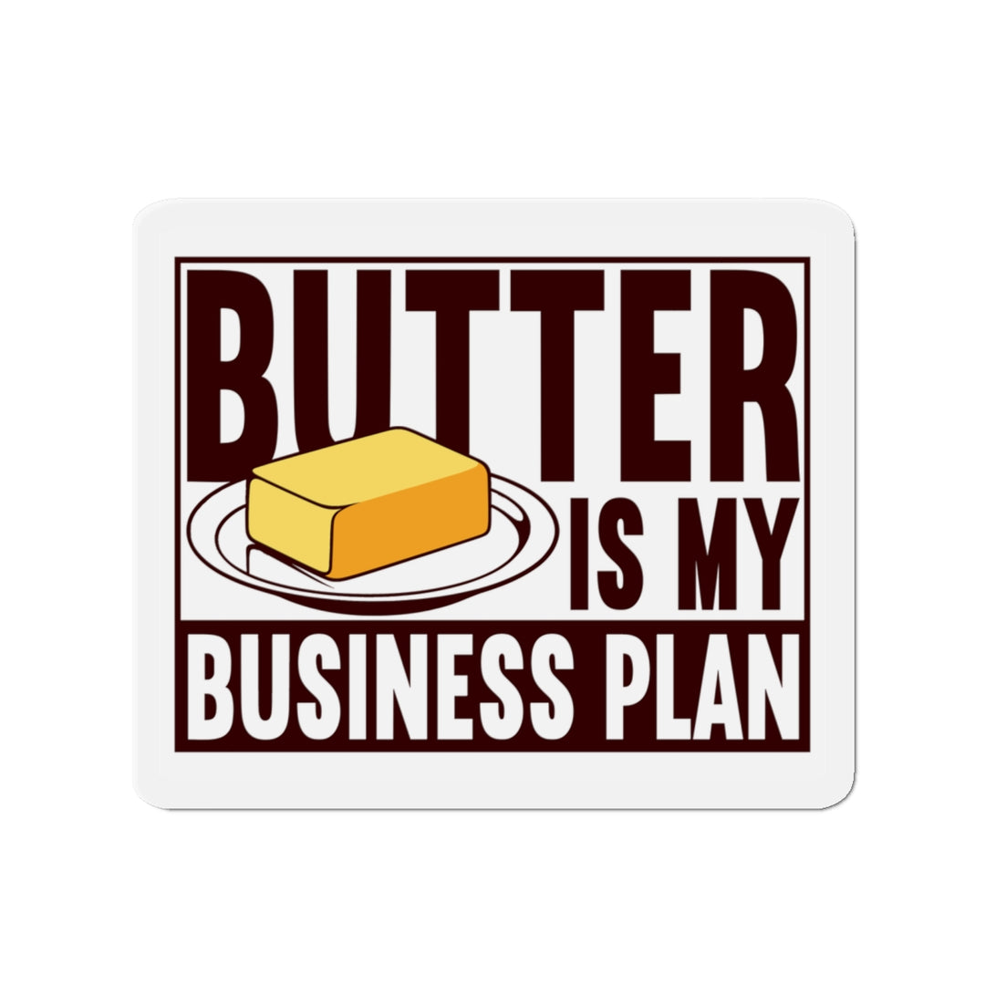 Butter is my Business Plan Vinyl Magnet