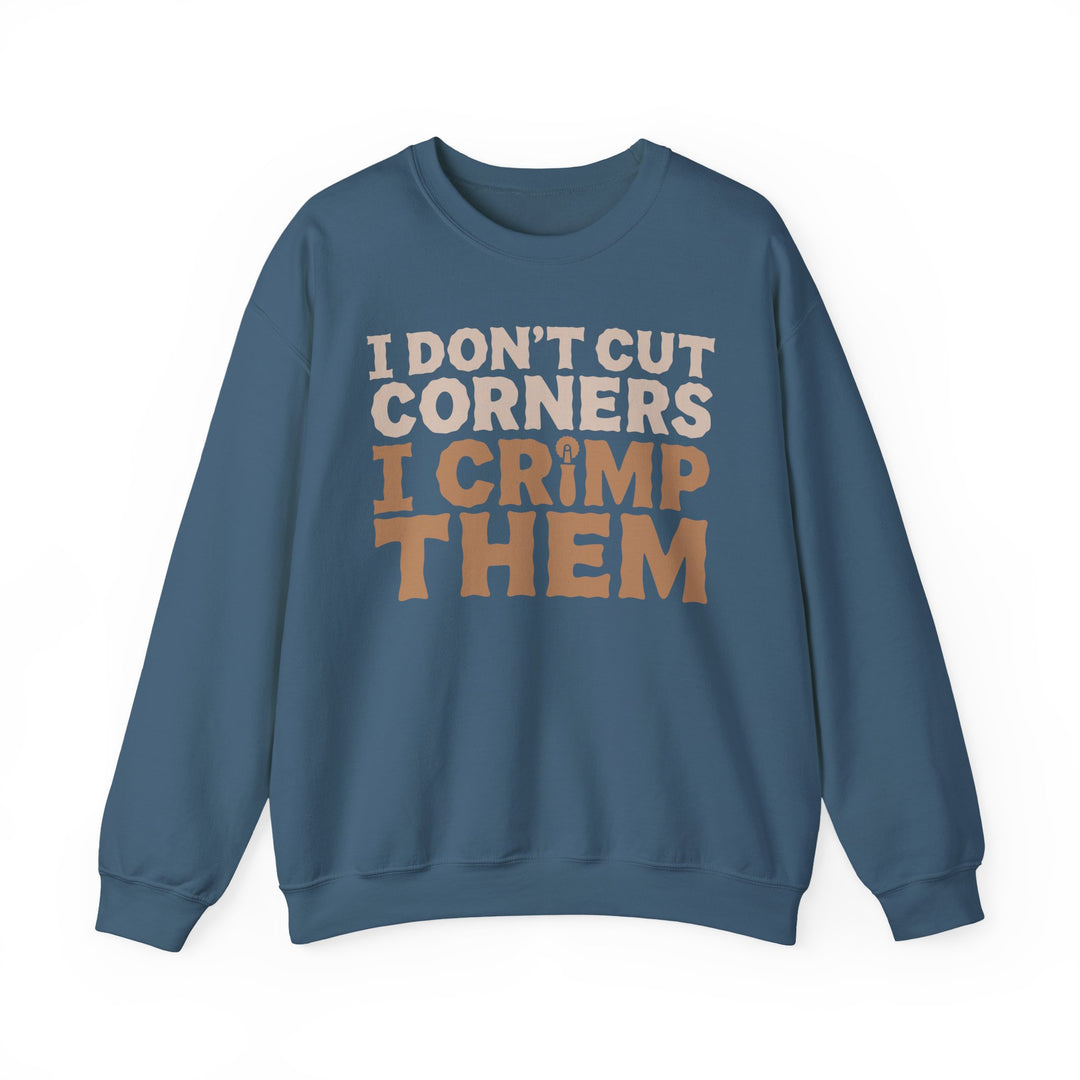 I Don’t Cut Corners, I Crimp Them Crewneck Sweatshirt