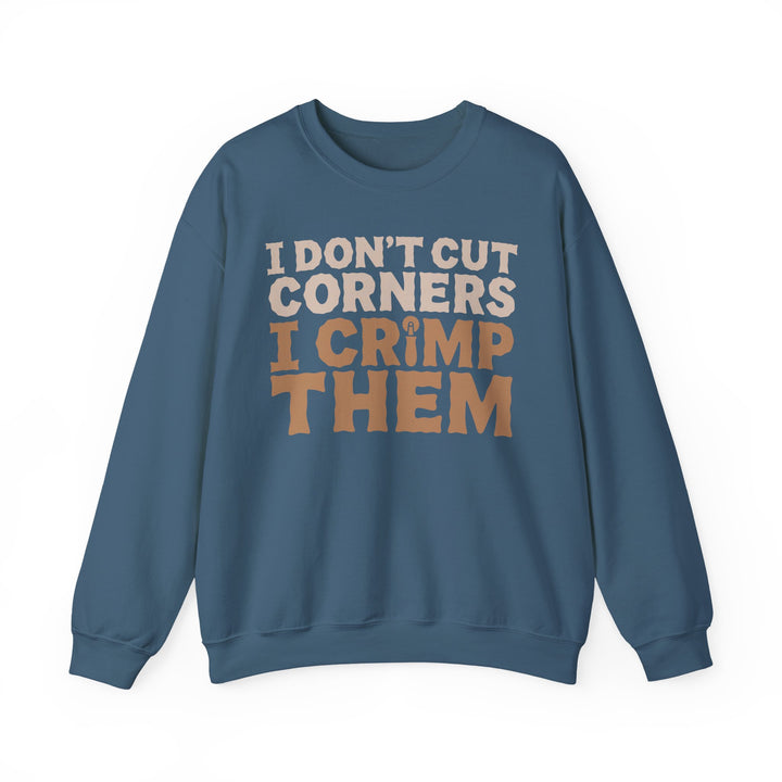 I Don’t Cut Corners, I Crimp Them Crewneck Sweatshirt