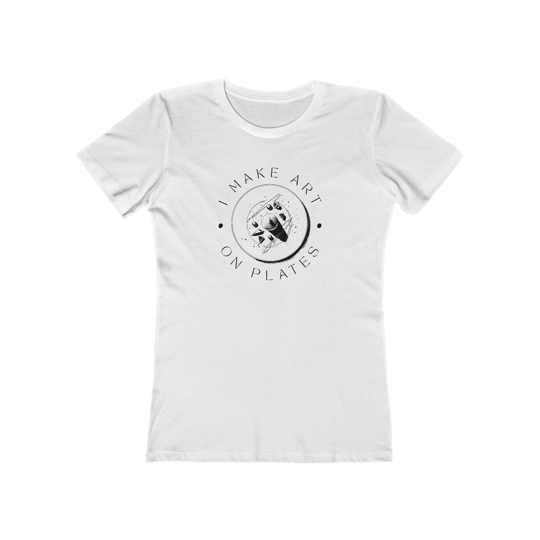 I Make Art on Plates Women’s Fit T-Shirt