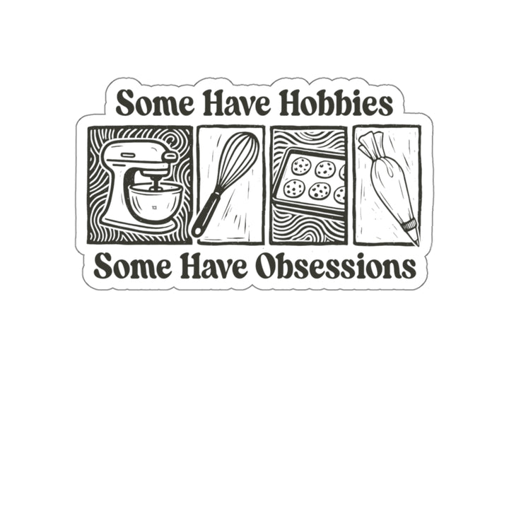 Some Have Hobbies, Some Have Obsessions Vinyl Sticker