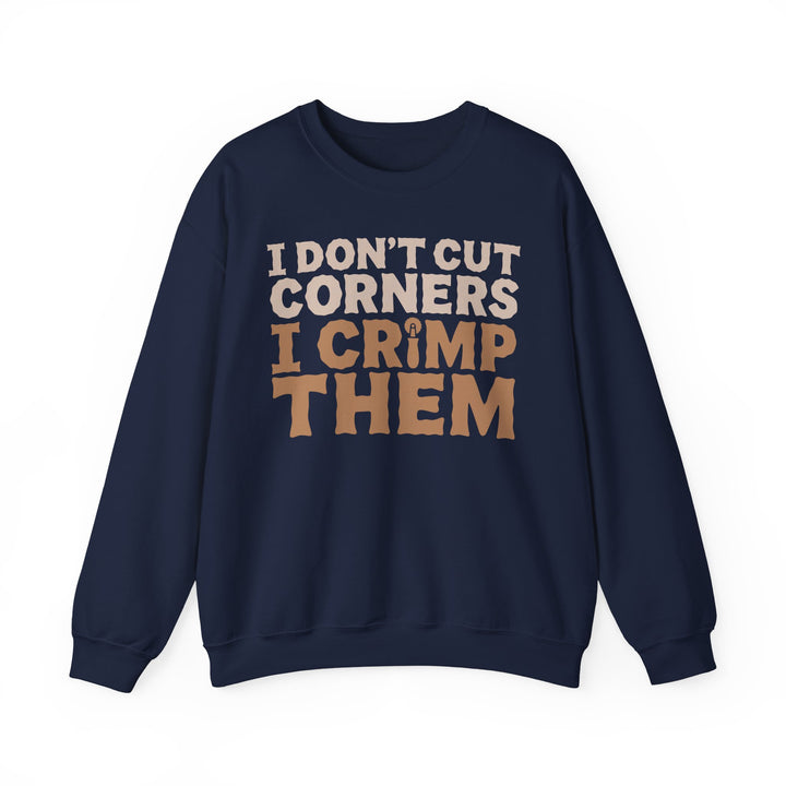 I Don’t Cut Corners, I Crimp Them Crewneck Sweatshirt