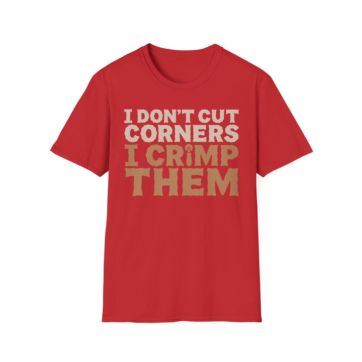 I Don’t Cut Corners, I Crimp Them Softstyle T-Shirt