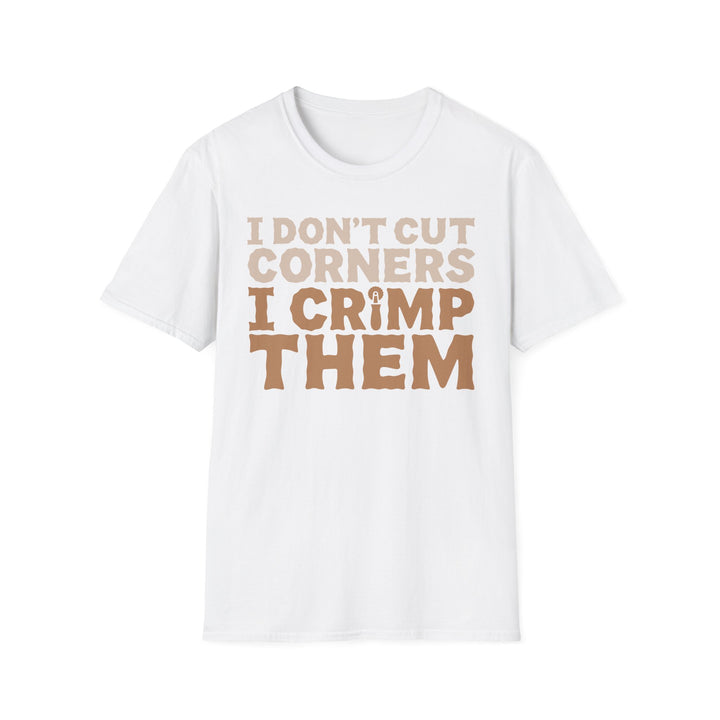 I Don’t Cut Corners, I Crimp Them Softstyle T-Shirt