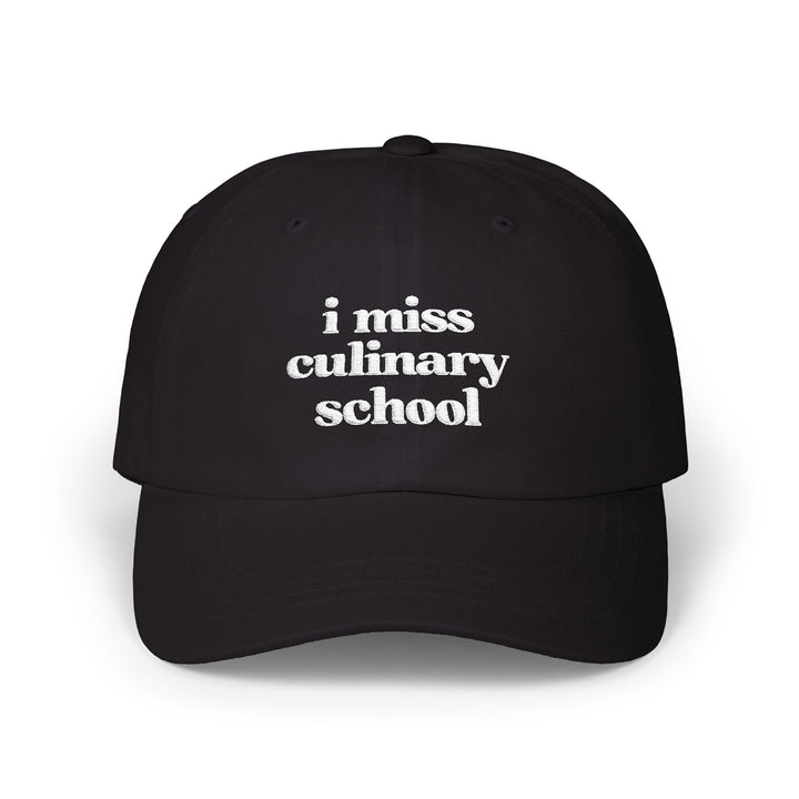I Miss Culinary School Embroidered Hat
