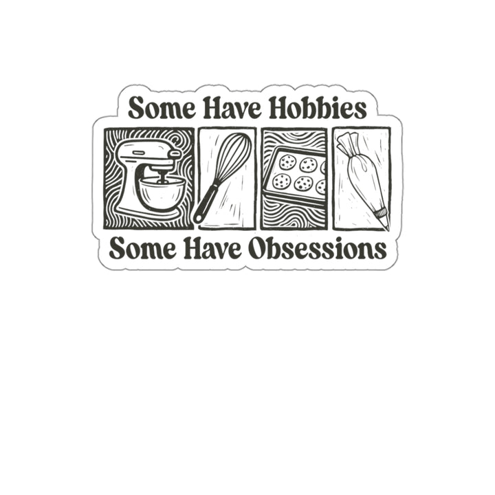 Some Have Hobbies, Some Have Obsessions Vinyl Sticker